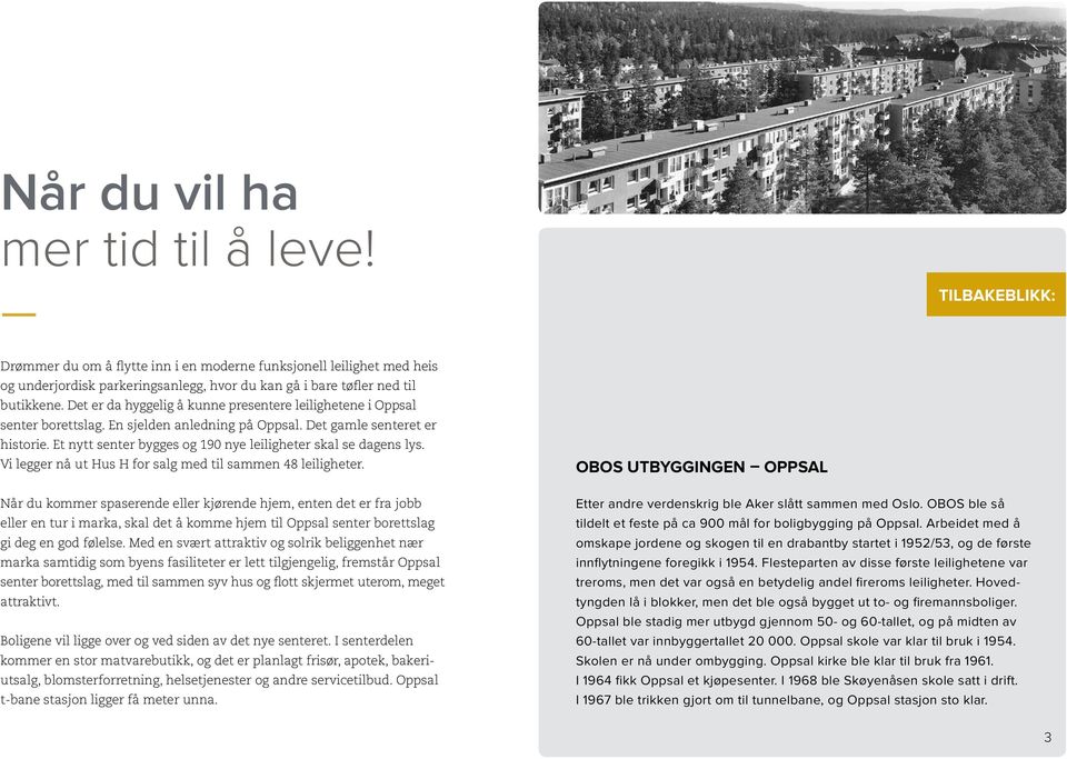 Et nytt senter bygges og 190 nye leiligheter skal se dagens lys. Vi legger nå ut Hus H for salg med til sammen 48 leiligheter.