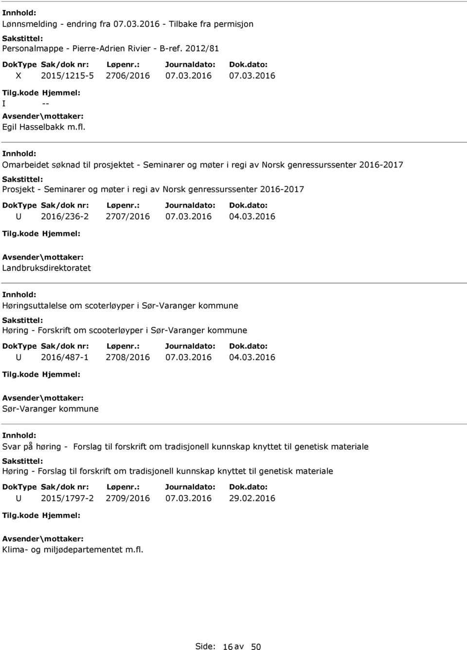 2016 Landbruksdirektoratet Høringsuttalelse om scoterløyper i Sør-Varanger kommune Høring - Forskrift om scooterløyper i Sør-Varanger kommune 2016/487-1 2708/2016 04.03.