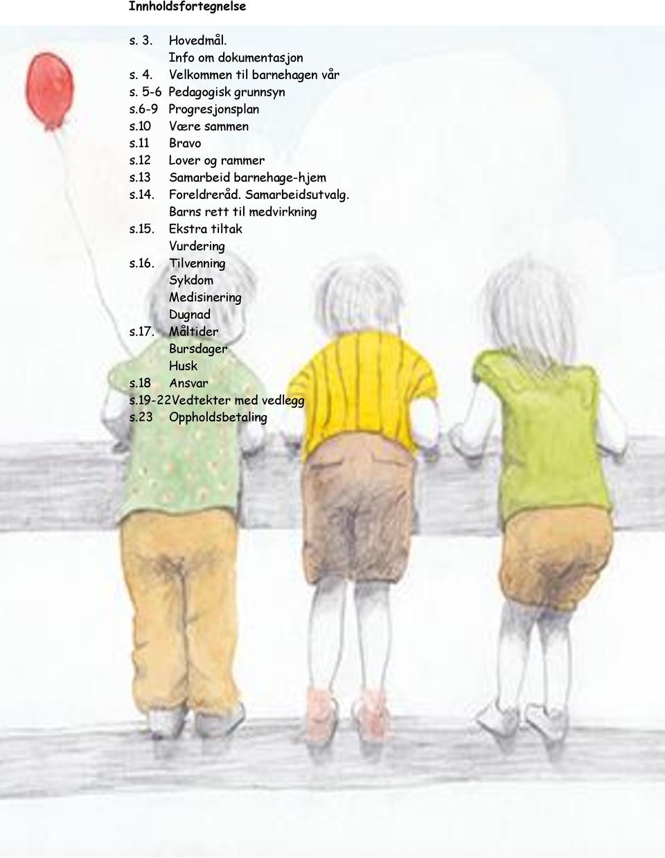 13 Samarbeid barnehage-hjem s.14. Foreldreråd. Samarbeidsutvalg. Barns rett til medvirkning s.15.