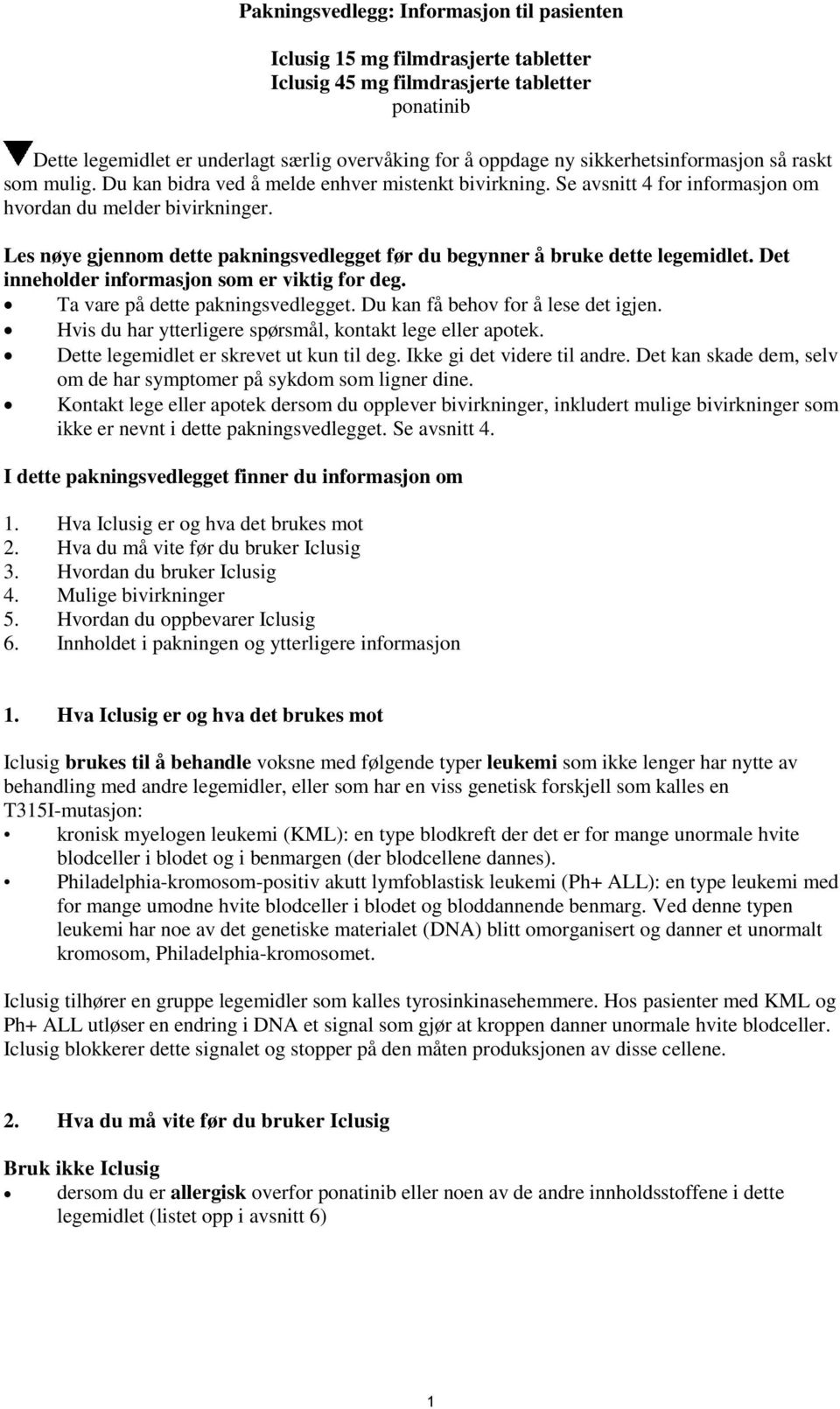 Les nøye gjennom dette pakningsvedlegget før du begynner å bruke dette legemidlet. Det inneholder informasjon som er viktig for deg. Ta vare på dette pakningsvedlegget.