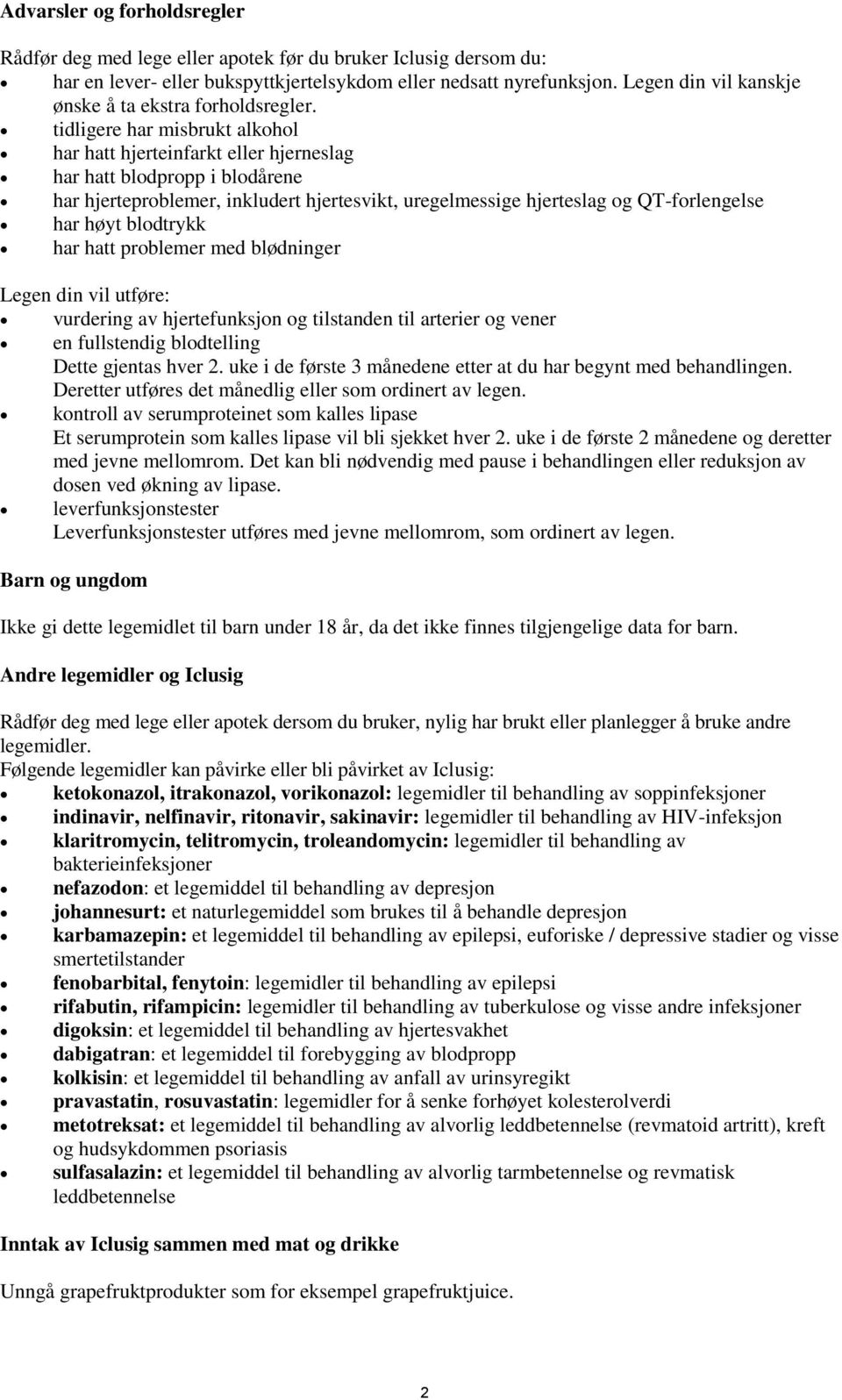 tidligere har misbrukt alkohol har hatt hjerteinfarkt eller hjerneslag har hatt blodpropp i blodårene har hjerteproblemer, inkludert hjertesvikt, uregelmessige hjerteslag og QT-forlengelse har høyt