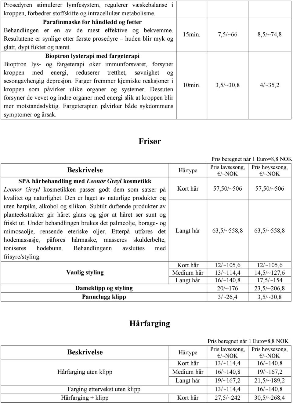 Bioptron lysterapi med fargeterapi Bioptron lys- og fargeterapi øker immunforsvaret, forsyner kroppen med energi, reduserer tretthet, søvnighet og sesongavhengig depresjon.