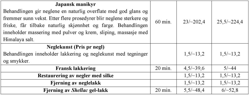 23/~202,4 25,5/~224,4 inneholder massering med pulver og krem, sliping, massasje med Himalaya salt.