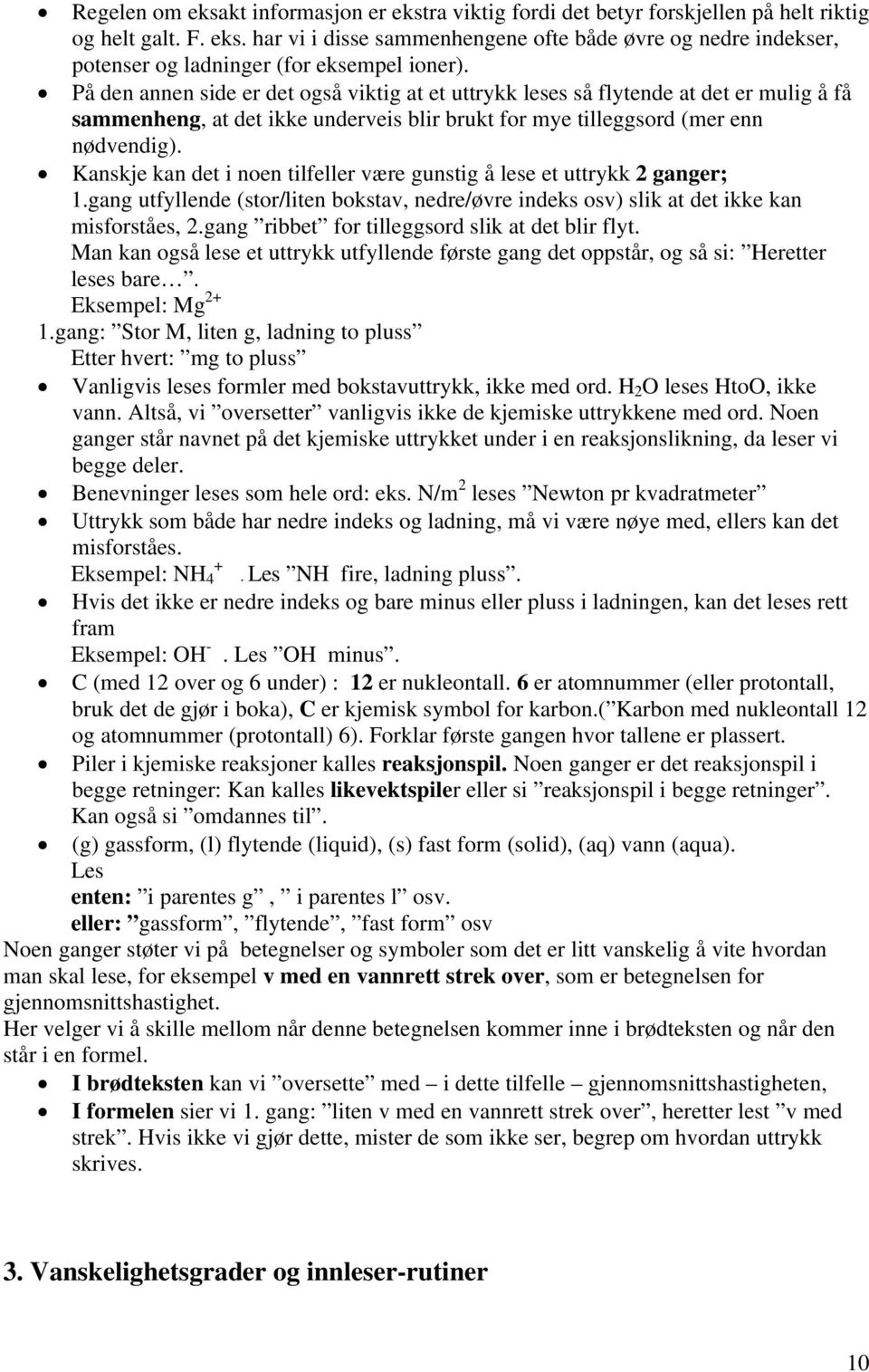 Kanskje kan det i noen tilfeller være gunstig å lese et uttrykk 2 ganger; 1.gang utfyllende (stor/liten bokstav, nedre/øvre indeks osv) slik at det ikke kan misforståes, 2.