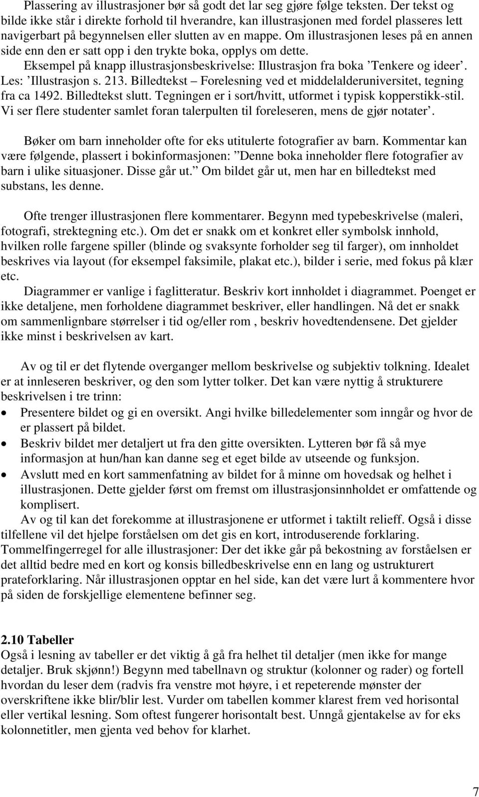 Om illustrasjonen leses på en annen side enn den er satt opp i den trykte boka, opplys om dette. Eksempel på knapp illustrasjonsbeskrivelse: Illustrasjon fra boka Tenkere og ideer.