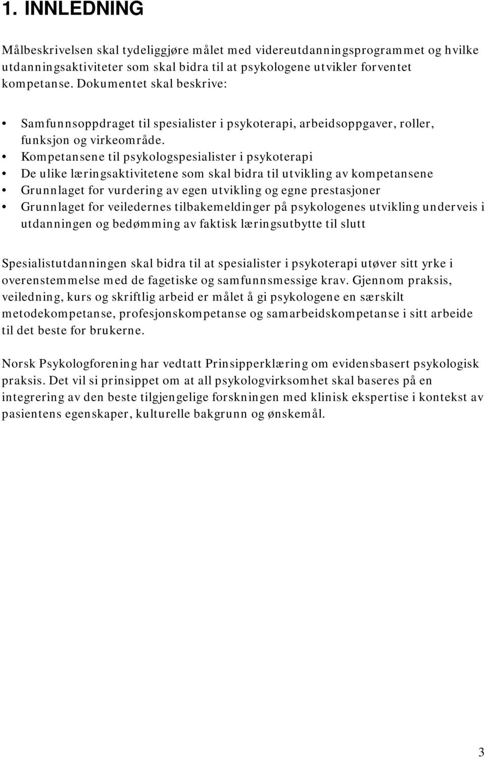 Kompetansene til psykologspesialister i psykoterapi De ulike læringsaktivitetene som skal bidra til utvikling av kompetansene Grunnlaget for vurdering av egen utvikling og egne prestasjoner