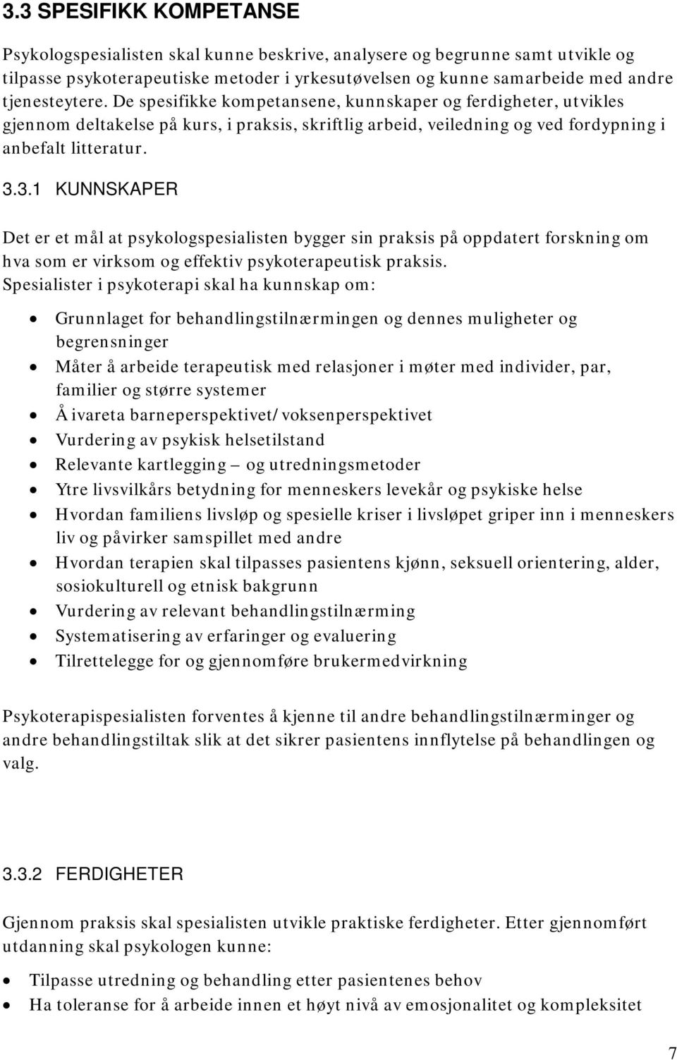 3.1 KUNNSKAPER Det er et mål at psykologspesialisten bygger sin praksis på oppdatert forskning om hva som er virksom og effektiv psykoterapeutisk praksis.