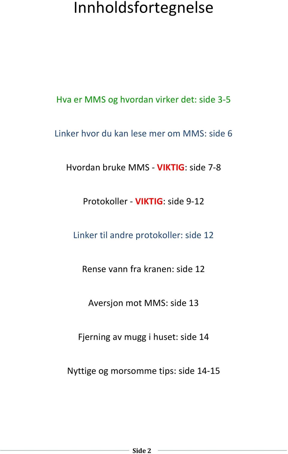 9-12 Linker til andre protokoller: side 12 Rense vann fra kranen: side 12 Aversjon mot