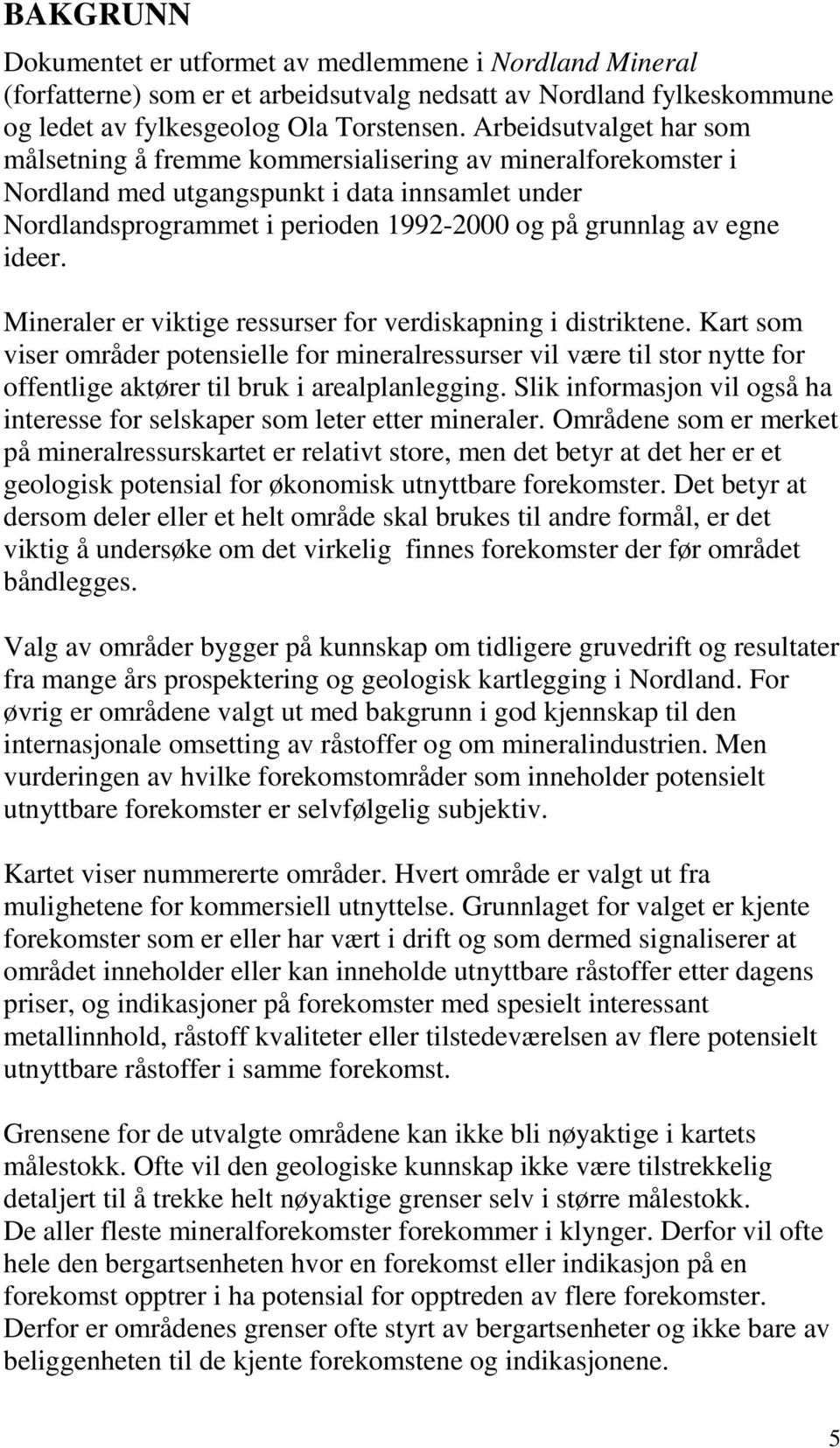 ideer. Mineraler er viktige ressurser for verdiskapning i distriktene.