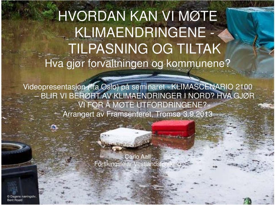 Videopresentasjon (fra Oslo) på seminaret «KLIMASCENARIO 2100 BLIR VI BERØRT AV