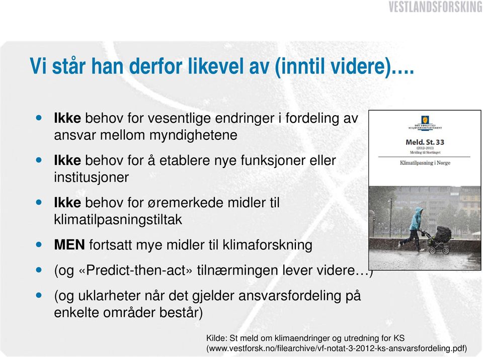 institusjoner Ikke behov for øremerkede midler til klimatilpasningstiltak MEN fortsatt mye midler til klimaforskning (og