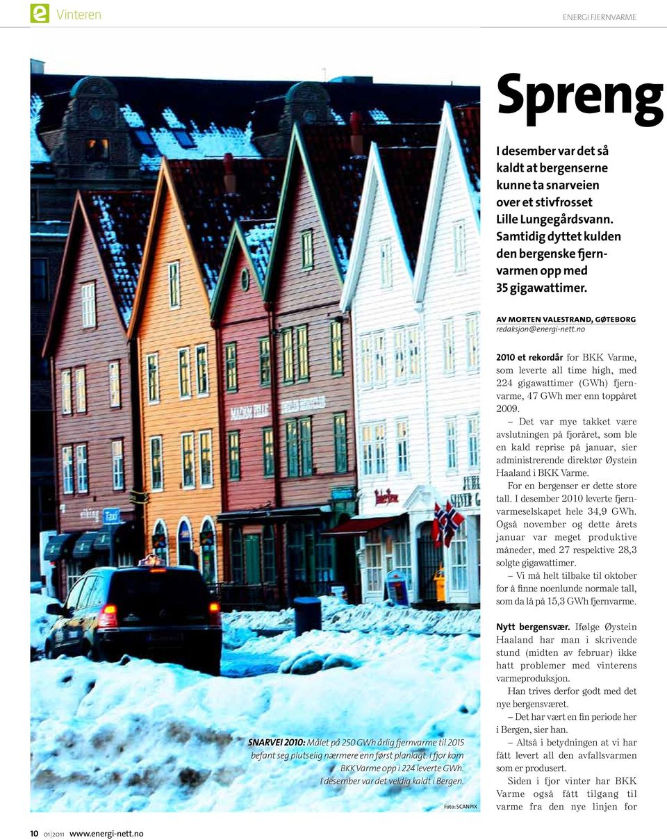 no 2010 et rekordår for BKK Varme, som leverte all time high, med 224 gigawattimer (GWh) fjernvarme, 47 GWh mer enn toppåret 2009.