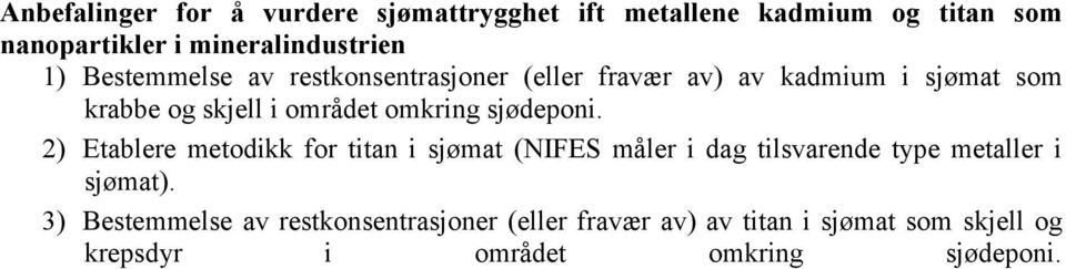 sjødeponi. 2) Etablere metodikk for titan i sjømat (NIFES måler i dag tilsvarende type metaller i sjømat).