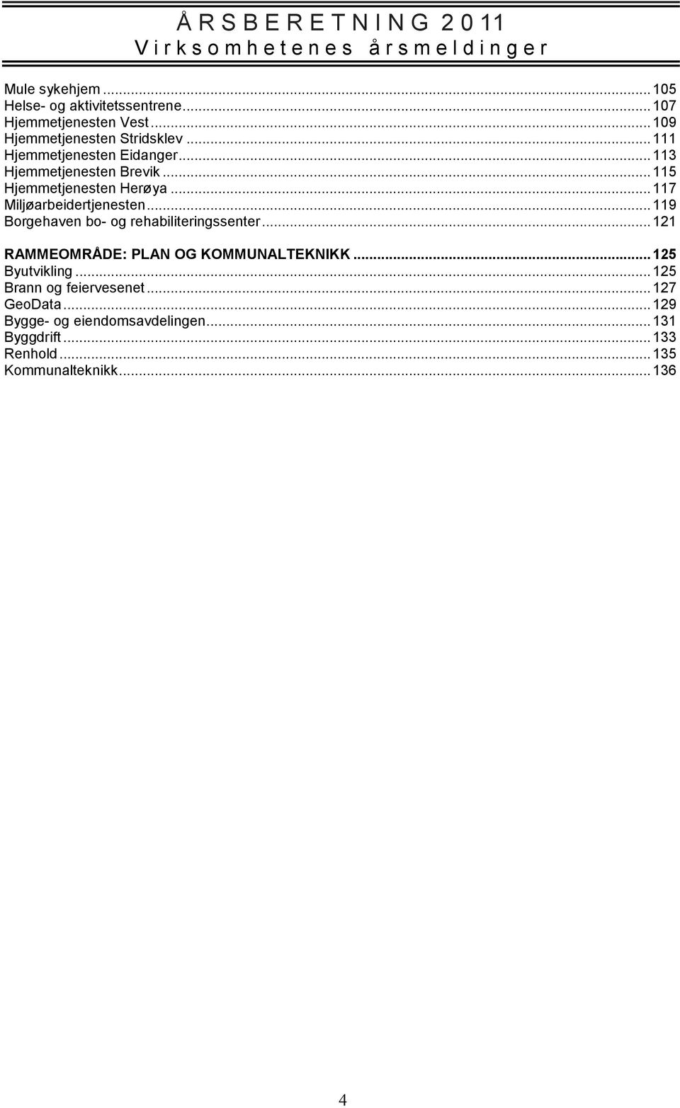 ..119 Borgehaven bo- og rehabiliteringssenter...121 RAMMEOMRÅDE: PLAN OG KOMMUNALTEKNIKK...125 Byutvikling.