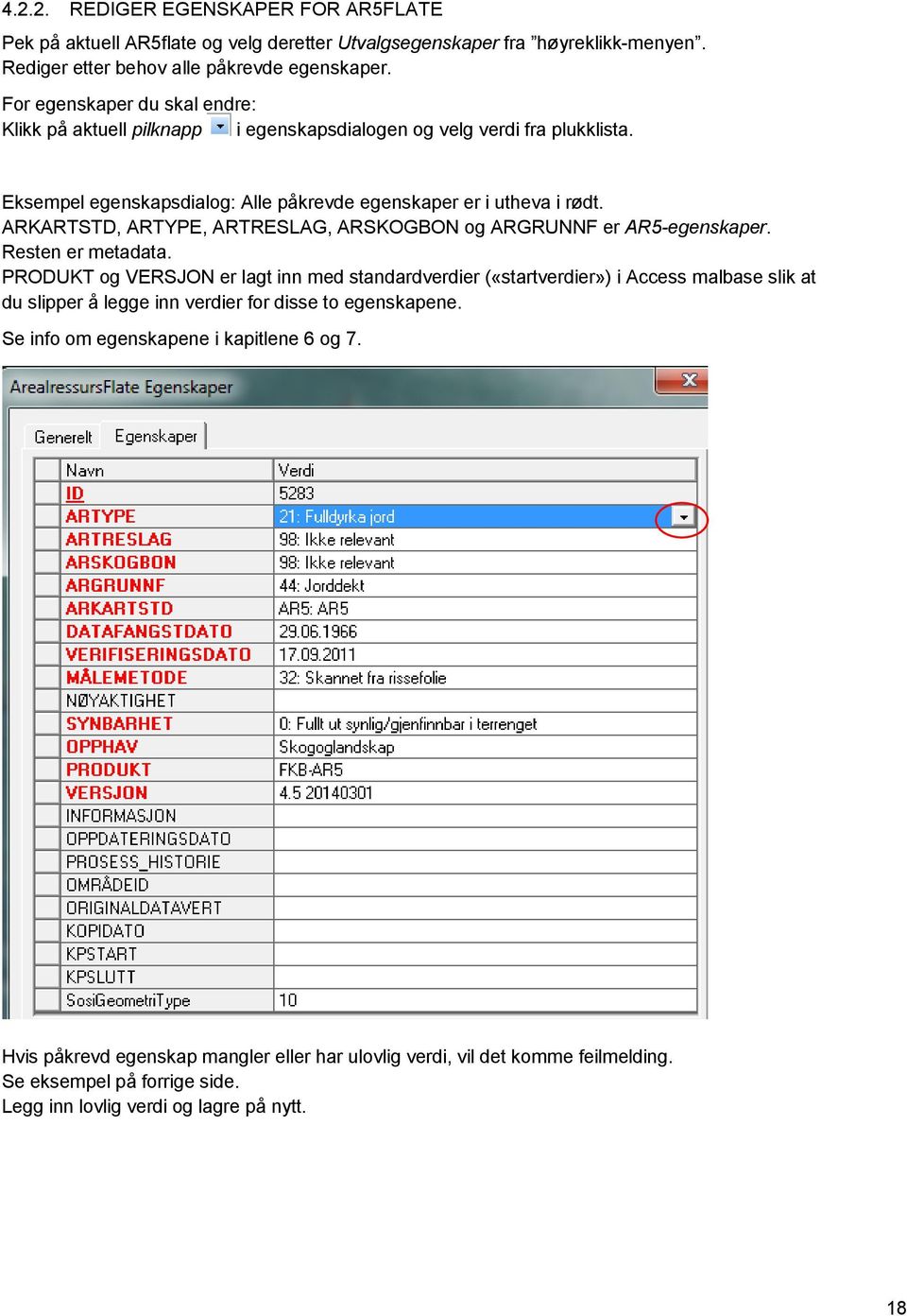 ARKARTSTD, ARTYPE, ARTRESLAG, ARSKOGBON og ARGRUNNF er AR5-egenskaper. Resten er metadata.