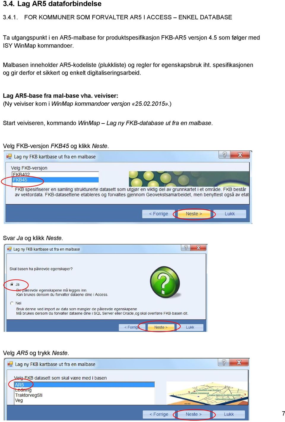 5 som følger med ISY WinMap kommandoer. Malbasen inneholder AR5-kodeliste (plukkliste) og regler for egenskapsbruk iht.