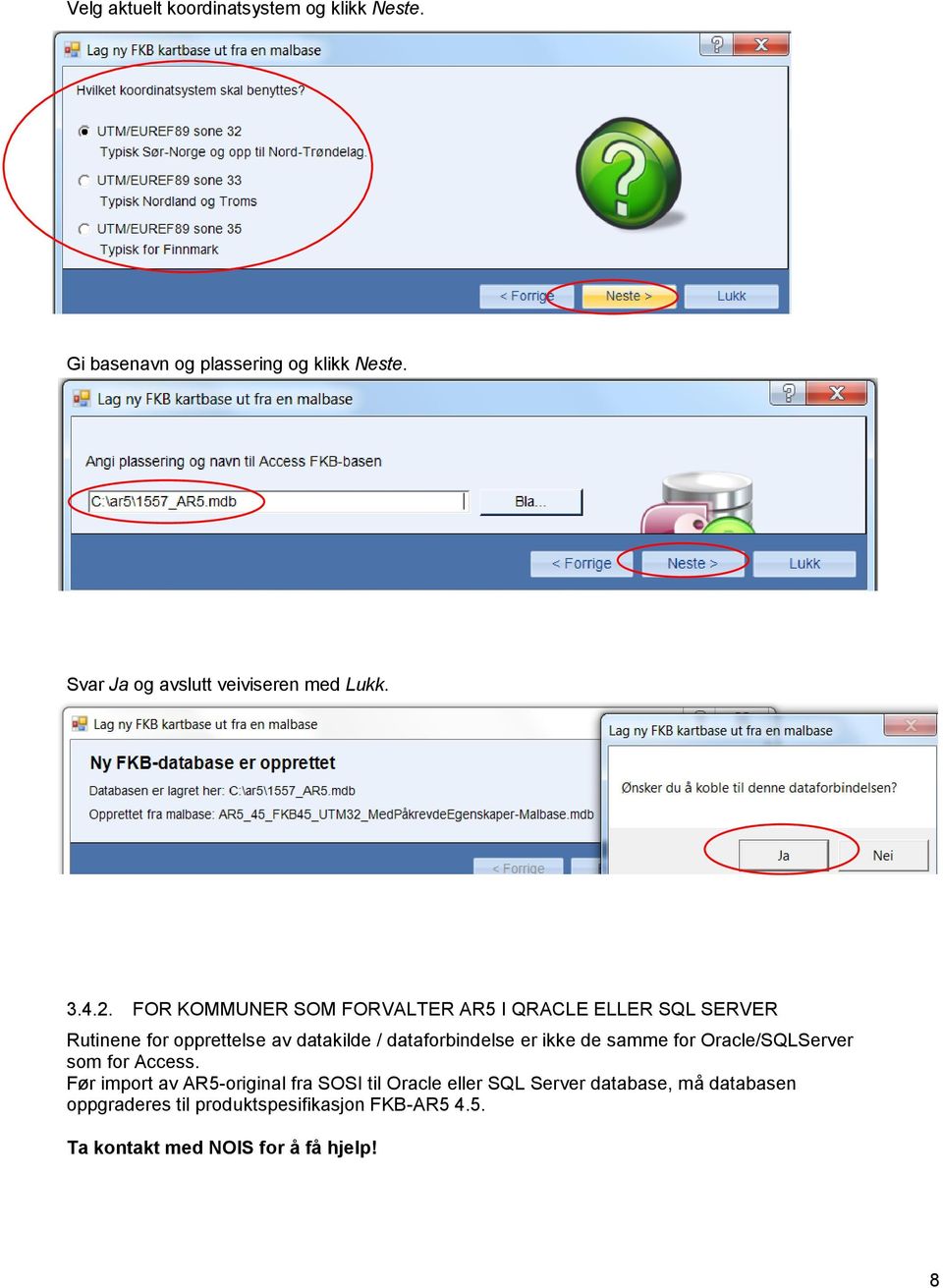 FOR KOMMUNER SOM FORVALTER AR5 I QRACLE ELLER SQL SERVER Rutinene for opprettelse av datakilde / dataforbindelse er