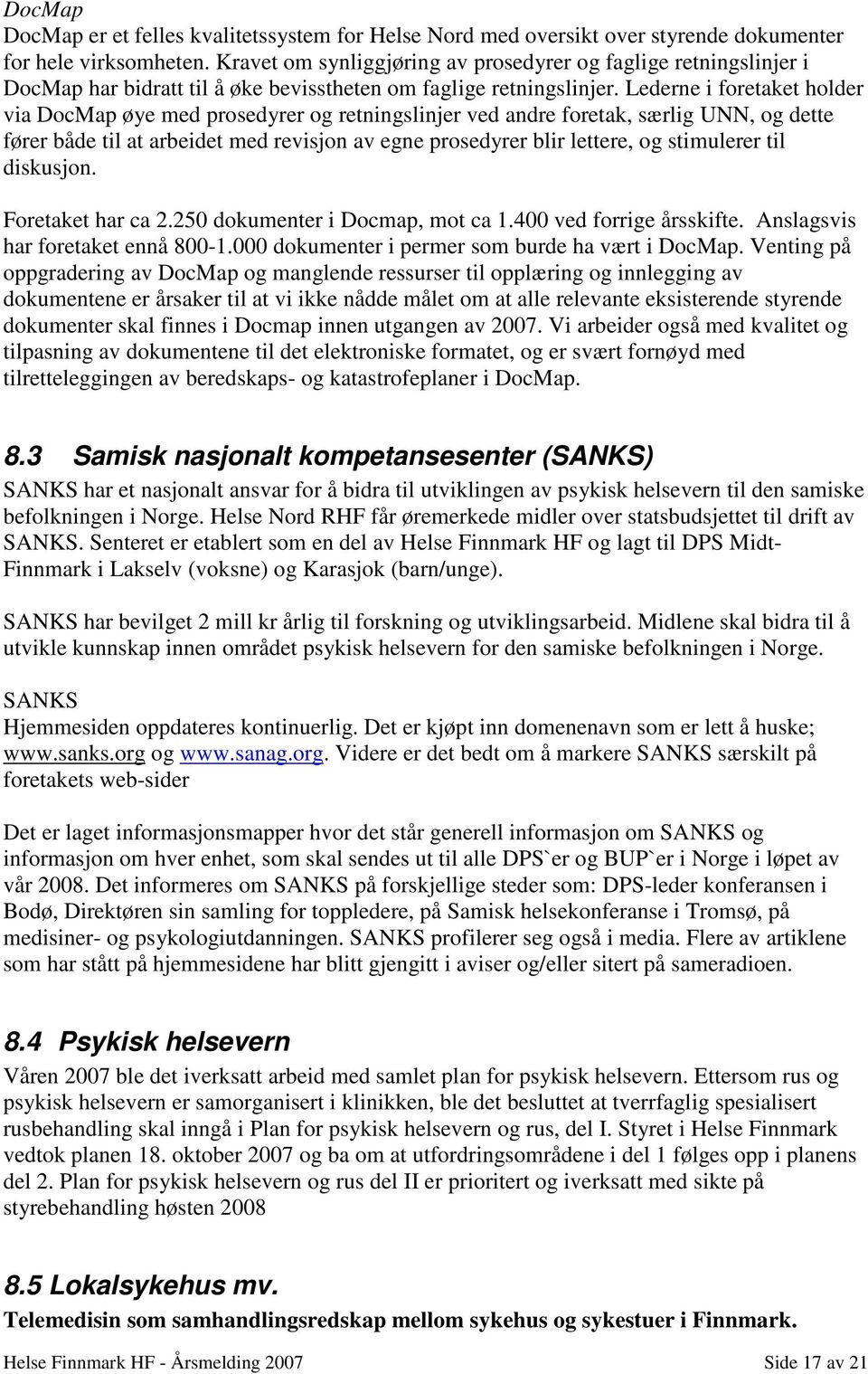 Lederne i foretaket holder via DocMap øye med prosedyrer og retningslinjer ved andre foretak, særlig UNN, og dette fører både til at arbeidet med revisjon av egne prosedyrer blir lettere, og