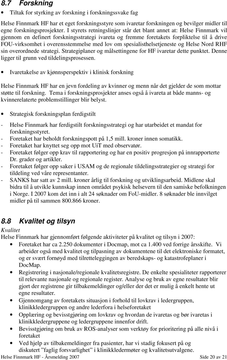 lov om spesialisthelsetjeneste og Helse Nord RHF sin overordnede strategi. Strategiplaner og målsettingene for HF ivaretar dette punktet. Denne ligger til grunn ved tildelingsprosessen.