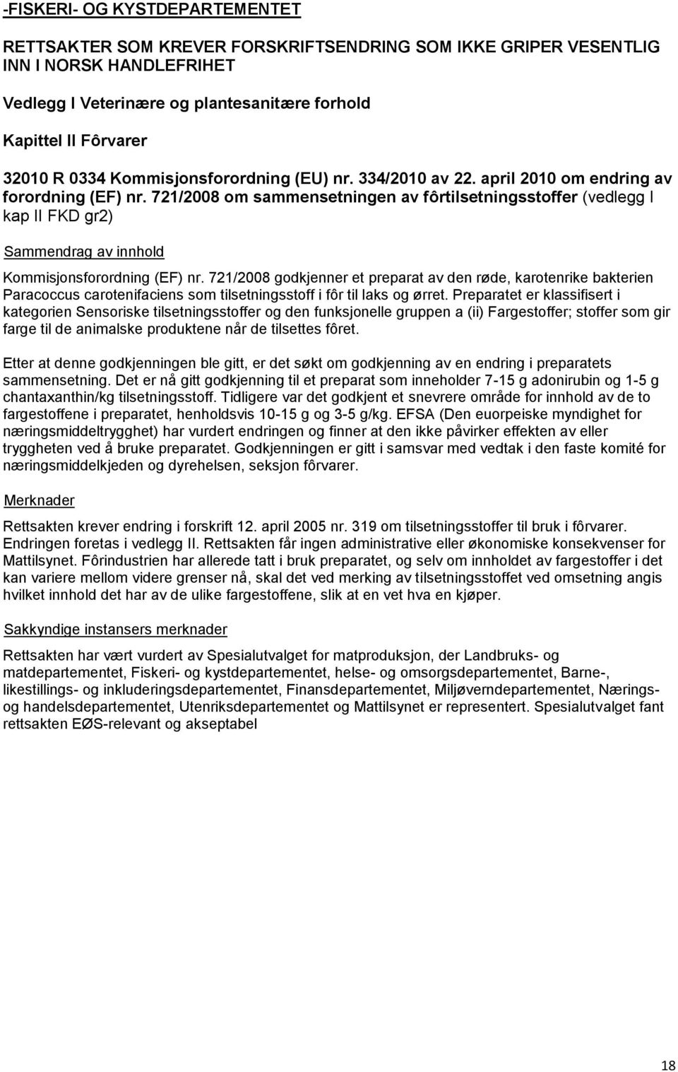 721/2008 om sammensetningen av fôrtilsetningsstoffer (vedlegg I kap II FKD gr2) Kommisjonsforordning (EF) nr.