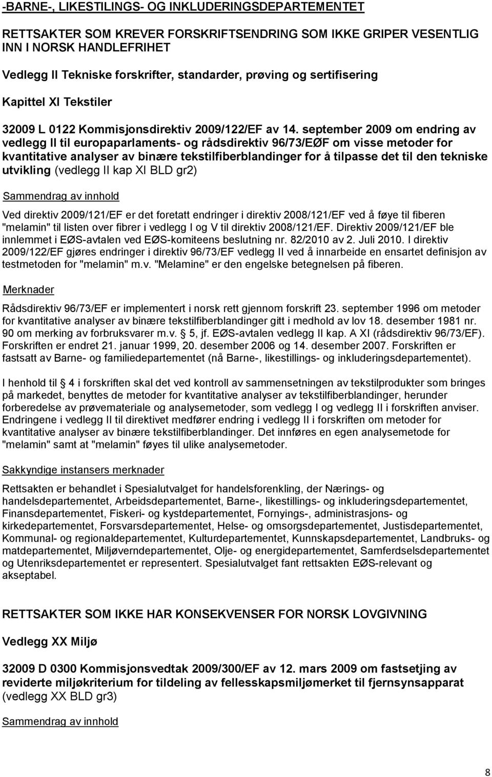 september 2009 om endring av vedlegg II til europaparlaments- og rådsdirektiv 96/73/EØF om visse metoder for kvantitative analyser av binære tekstilfiberblandinger for å tilpasse det til den tekniske