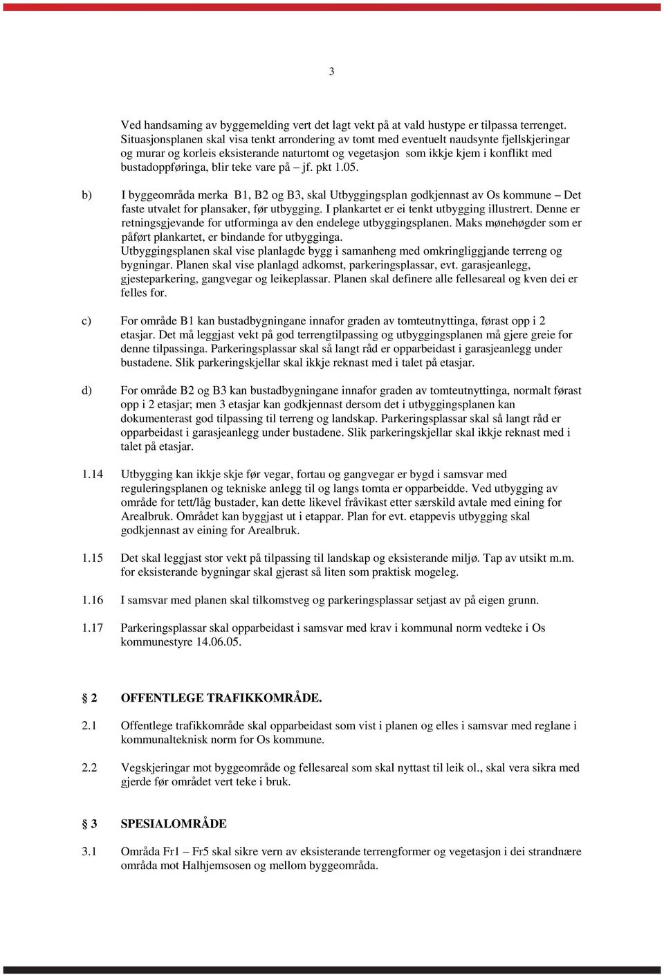 blir teke vare på jf. pkt 1.05. b) I byggeområda merka B1, B2 og B3, skal Utbyggingsplan godkjennast av Os kommune Det faste utvalet for plansaker, før utbygging.