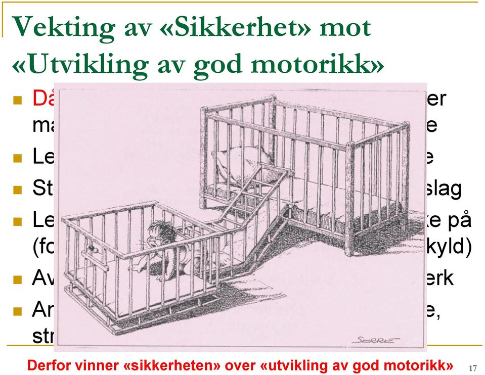 motorikk er vanskelig å måle Vanskelig å telle Små medieoppslag Vanskelig å peke på årsak (fordele skyld)