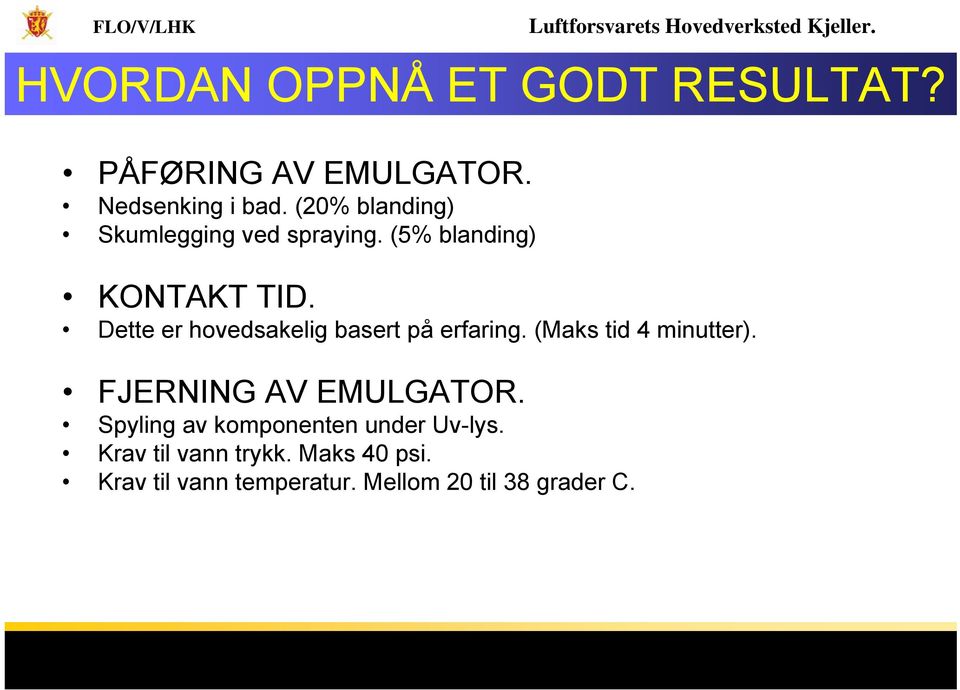 Dette er hovedsakelig basert på erfaring. (Maks tid 4 minutter). FJERNING AV EMULGATOR.