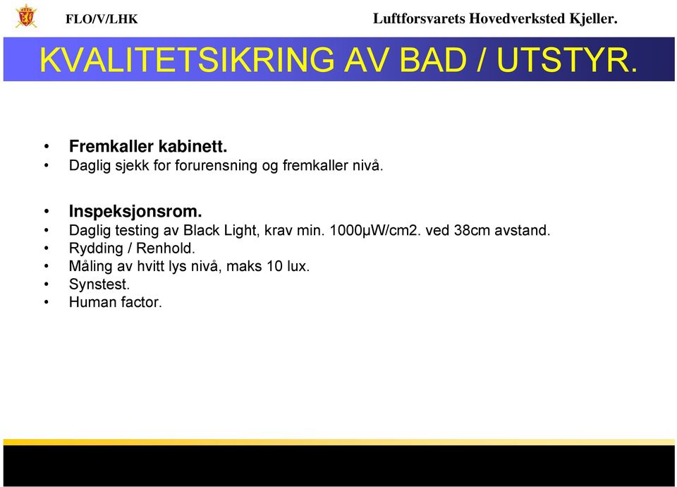 Daglig testing av Black Light, krav min. 1000μW/cm2.