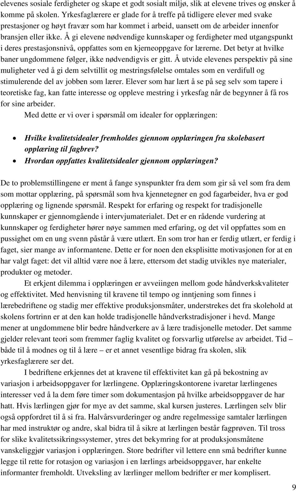 Å gi elevene nødvendige kunnskaper og ferdigheter med utgangspunkt i deres prestasjonsnivå, oppfattes som en kjerneoppgave for lærerne.