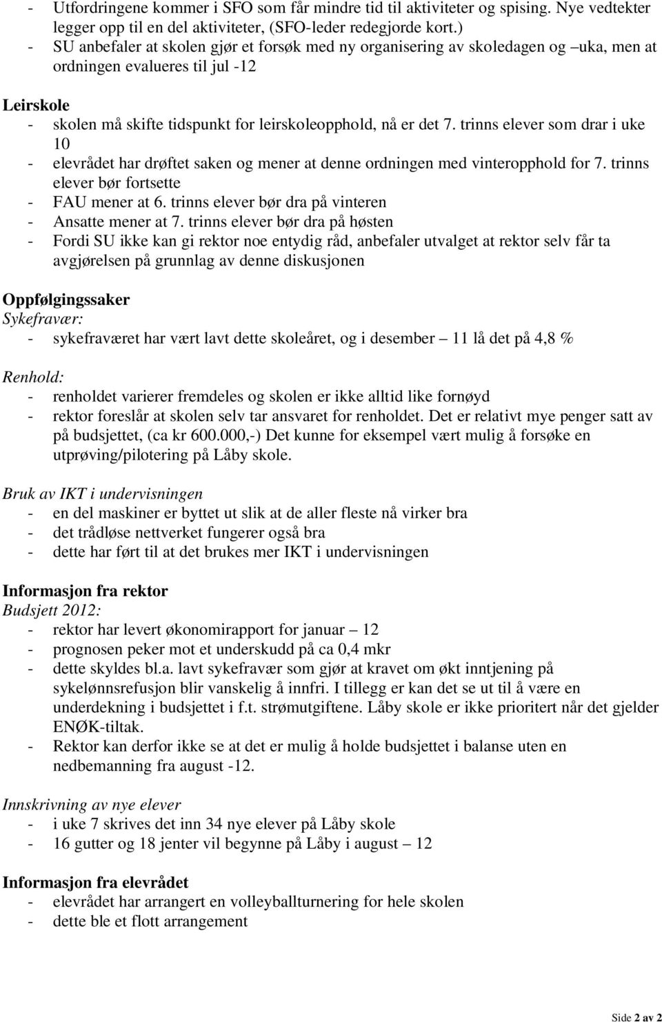 trinns elever som drar i uke 10 - elevrådet har drøftet saken og mener at denne ordningen med vinteropphold for 7. trinns elever bør fortsette - FAU mener at 6.