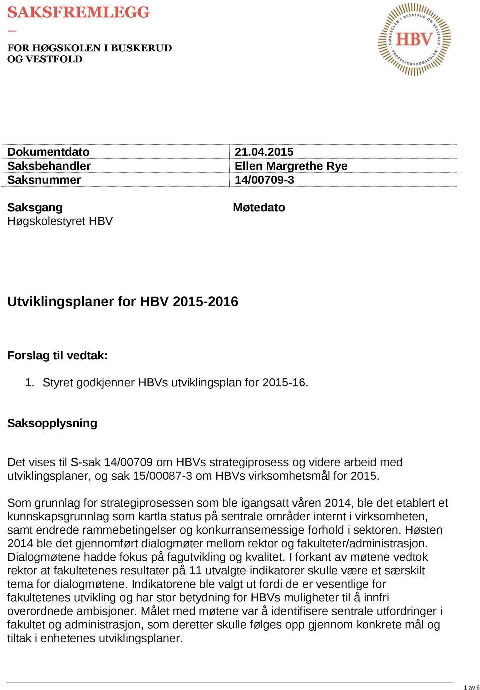 Styret godkjenner HBVs utviklingsplan for 2015-16.