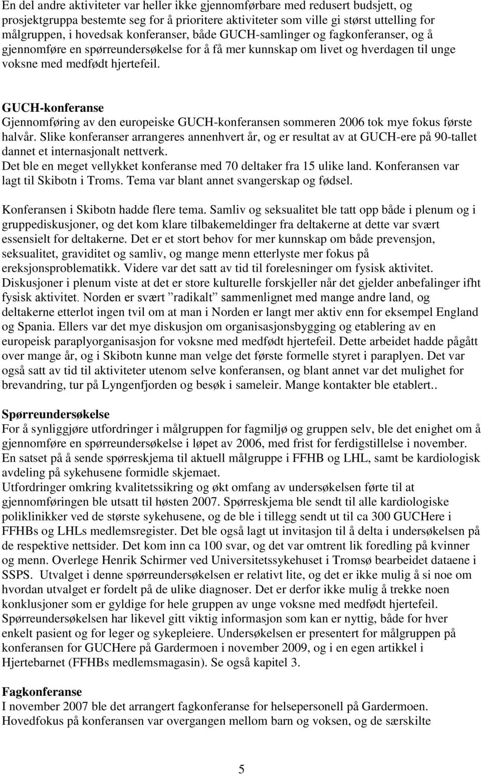 GUCH-konferanse Gjennomføring av den europeiske GUCH-konferansen sommeren 2006 tok mye fokus første halvår.