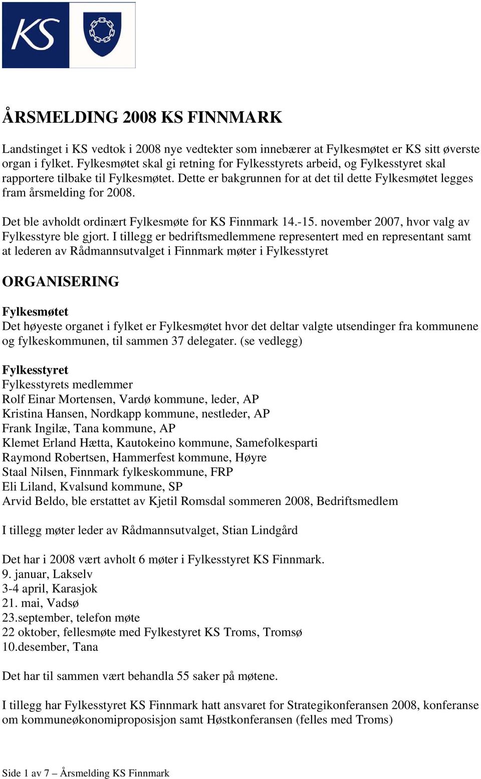 Det ble avholdt ordinært Fylkesmøte for KS Finnmark 14.-15. november 2007, hvor valg av Fylkesstyre ble gjort.