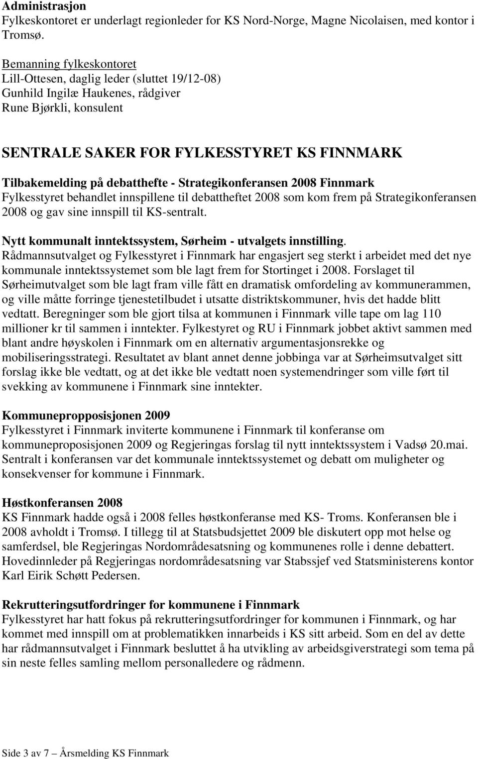 debatthefte - Strategikonferansen 2008 Finnmark Fylkesstyret behandlet innspillene til debattheftet 2008 som kom frem på Strategikonferansen 2008 og gav sine innspill til KS-sentralt.