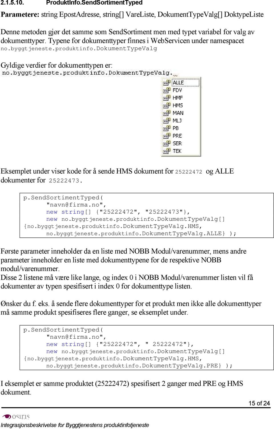 Typene for dokumenttyper finnes i WebServicen under namespacet no.byggtjeneste.produktinfo.