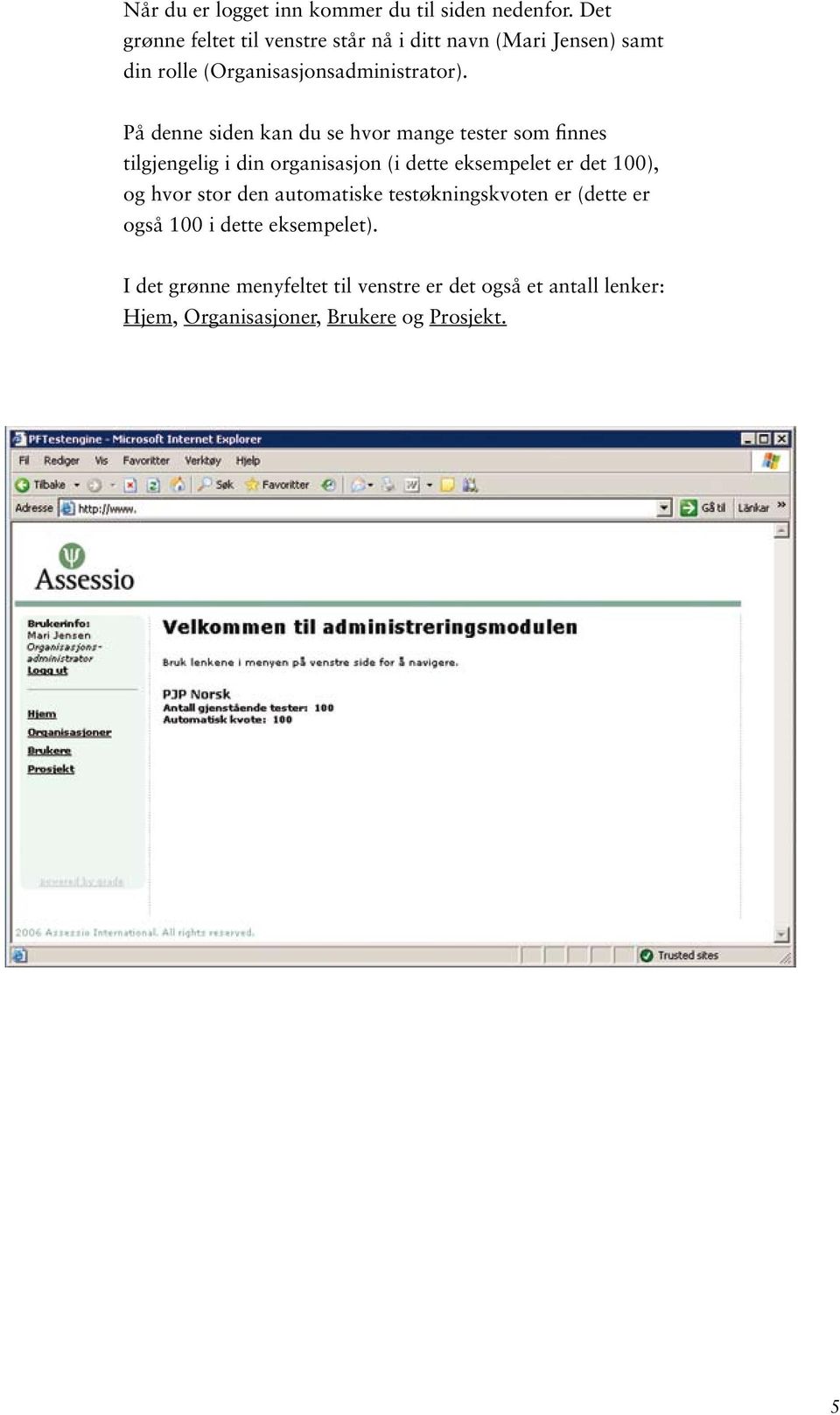 På denne siden kan du se hvor mange tester som finnes tilgjengelig i din organisasjon (i dette eksempelet er det 100),