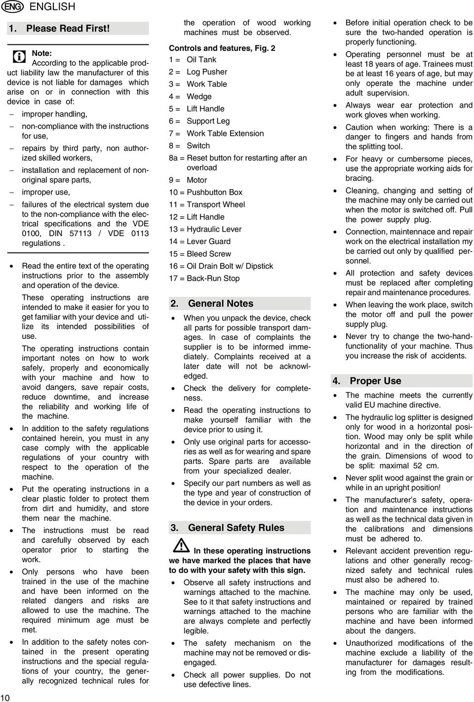 non-compliance with the instructions for use, repairs by third party, non authorized skilled workers, installation and replacement of nonoriginal spare parts, improper use, failures of the electrical