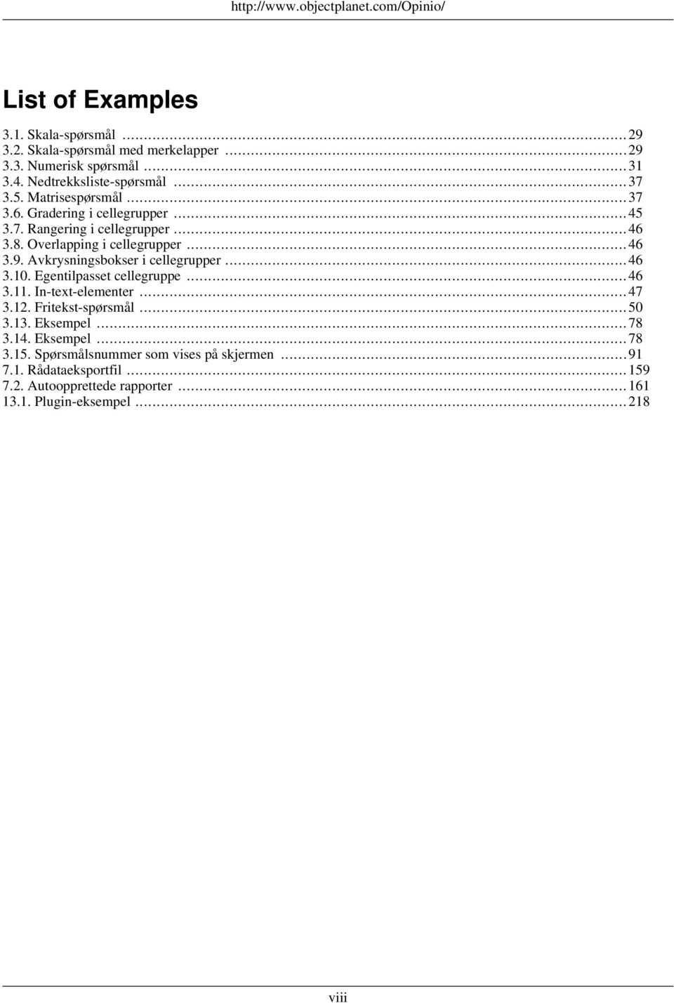 Avkrysningsbokser i cellegrupper... 46 3.10. Egentilpasset cellegruppe... 46 3.11. In-text-elementer... 47 3.12. Fritekst-spørsmål... 50 3.13. Eksempel.