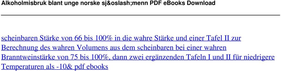 66 bis 100% in die wahre Stärke und einer Tafel II zur Berechnung des wahren Volumens aus