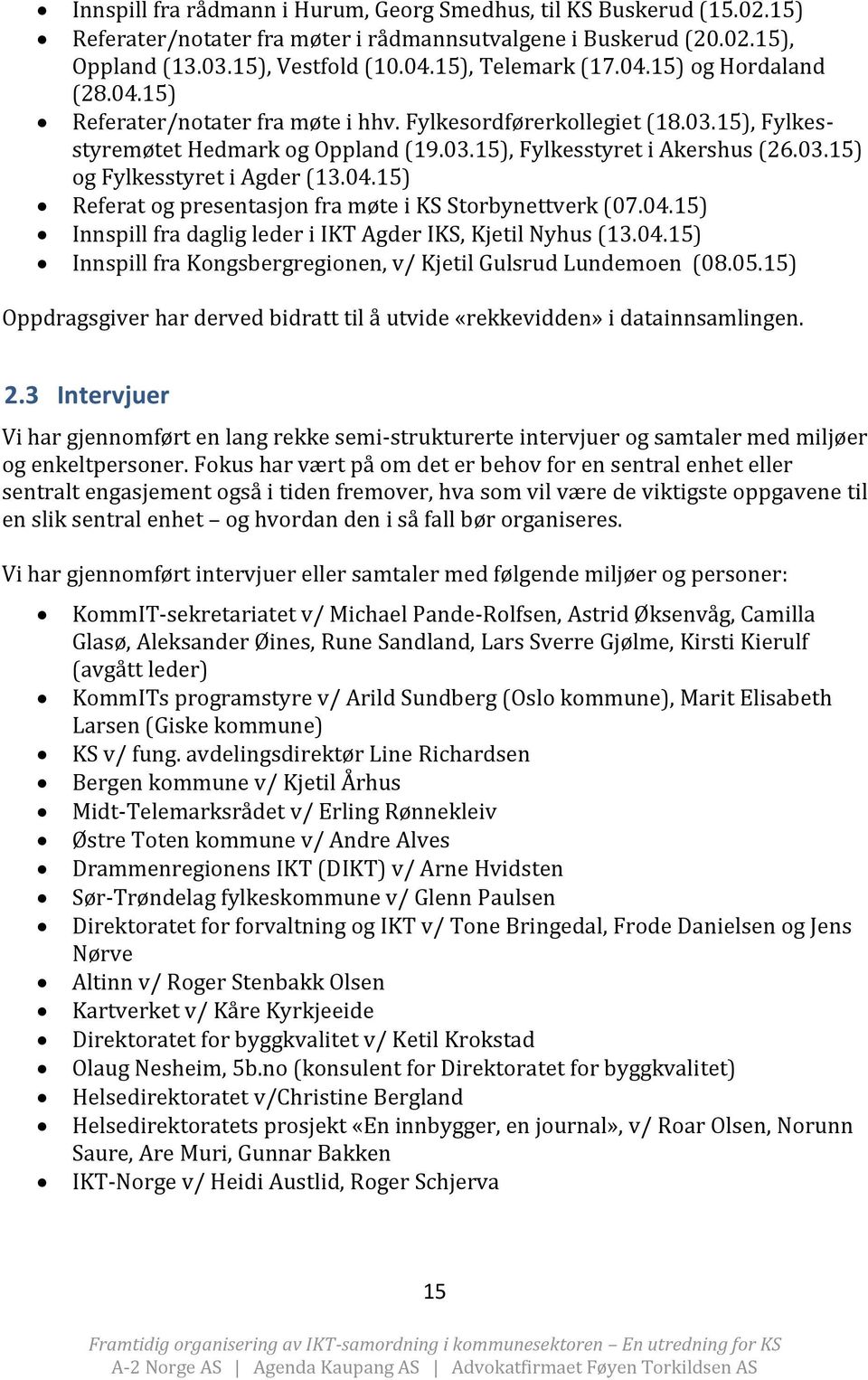 04.15) Innspill fra daglig leder i IKT Agder IKS, Kjetil Nyhus (13.04.15) Innspill fra Kongsbergregionen, v/ Kjetil Gulsrud Lundemoen (08.05.