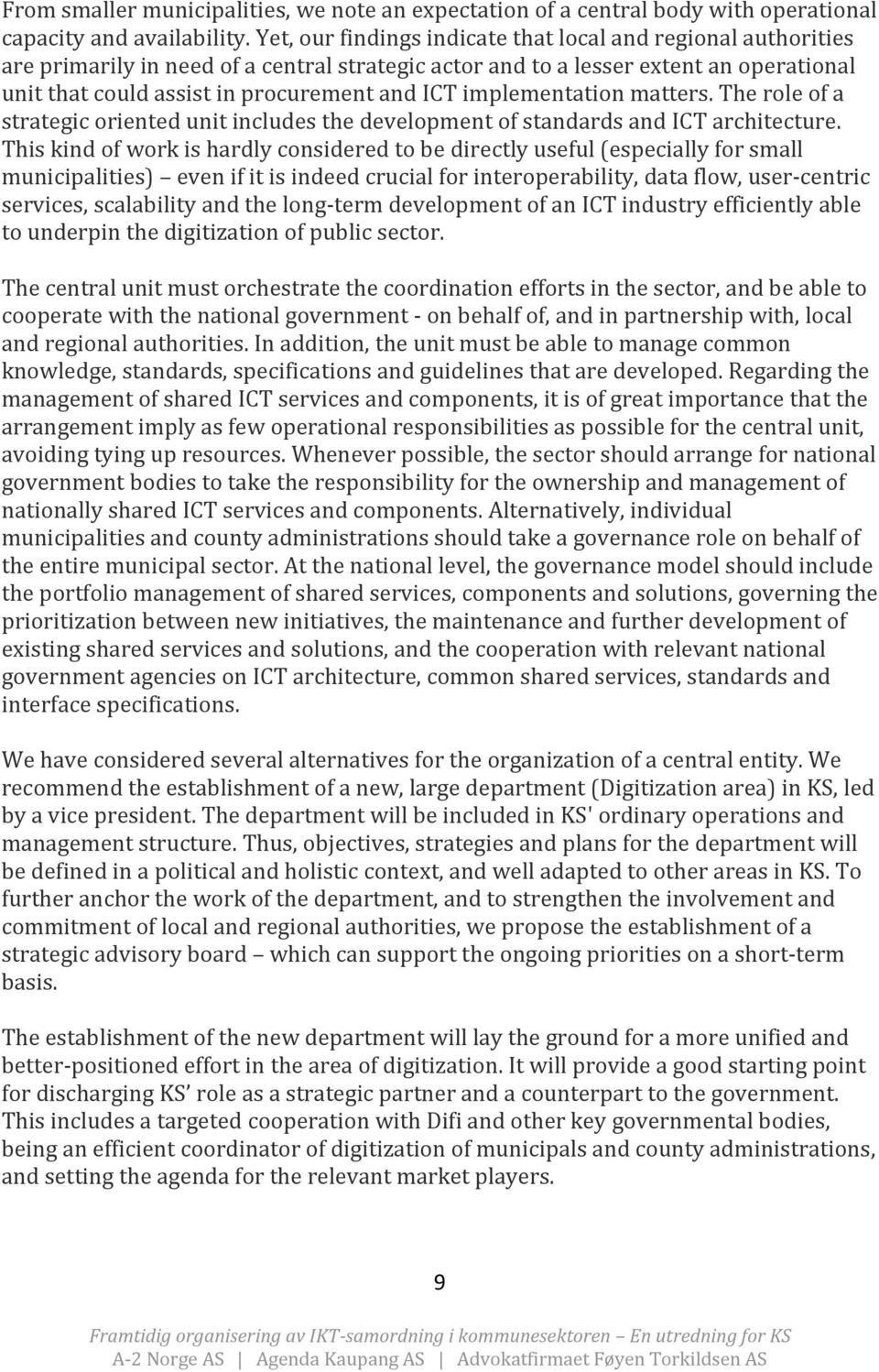 implementation matters. The role of a strategic oriented unit includes the development of standards and ICT architecture.