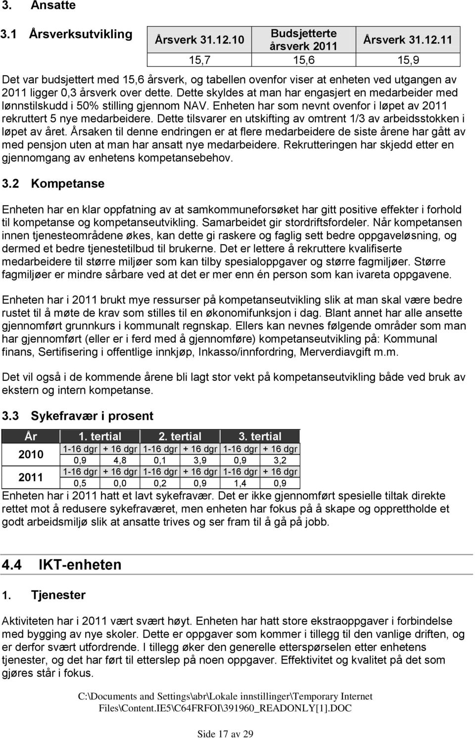 Dette tilsvarer en utskifting av omtrent 1/3 av arbeidsstokken i løpet av året.