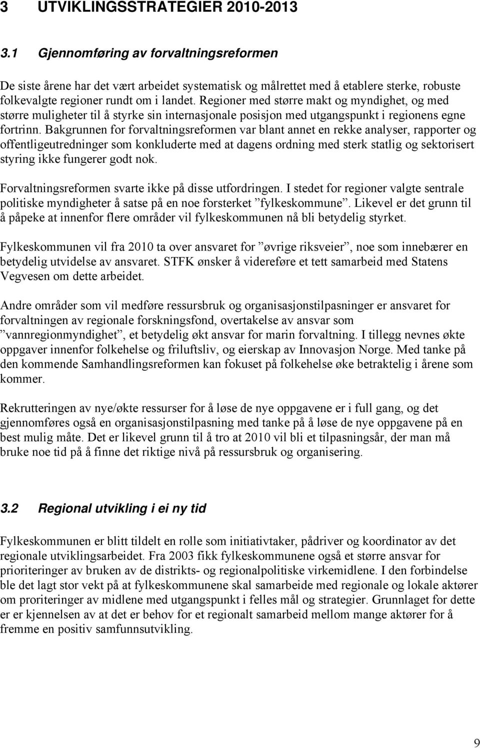 Regioner med større makt og myndighet, og med større muligheter til å styrke sin internasjonale posisjon med utgangspunkt i regionens egne fortrinn.