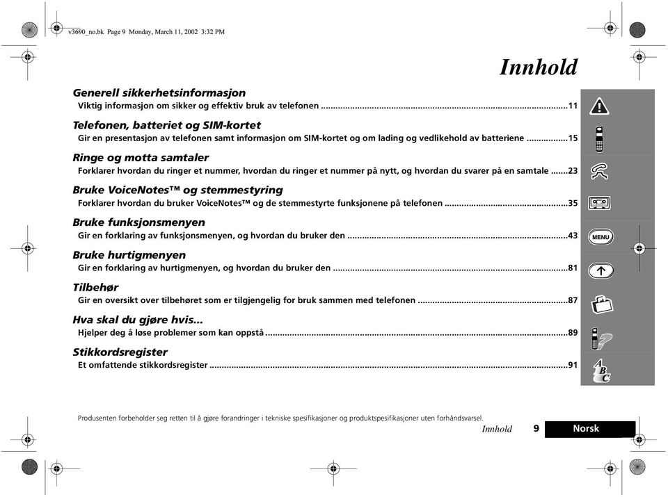 ..15 Ringe og motta samtaler Forklarer hvordan du ringer et nummer, hvordan du ringer et nummer på nytt, og hvordan du svarer på en samtale.