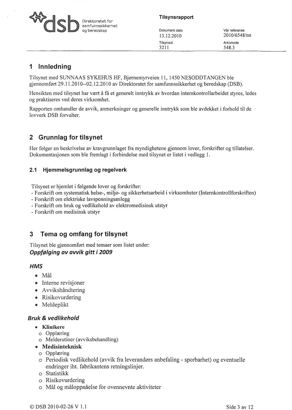 Rapporten omhandler de avyik, anmerkninger og generelle inntrykk som ble avdekket i forhold til de lovverk DSB forvalter.