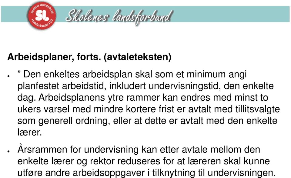 dag. Arbeidsplanens ytre rammer kan endres med minst to ukers varsel med mindre kortere frist er avtalt med tillitsvalgte som