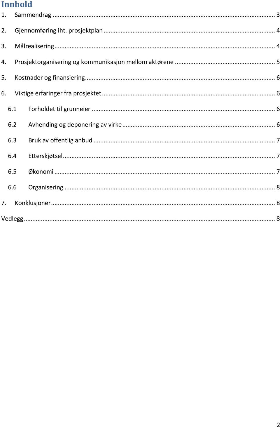 Viktige erfaringer fra prosjektet... 6 6.1 Forholdet til grunneier... 6 6.2 Avhending og deponering av virke.