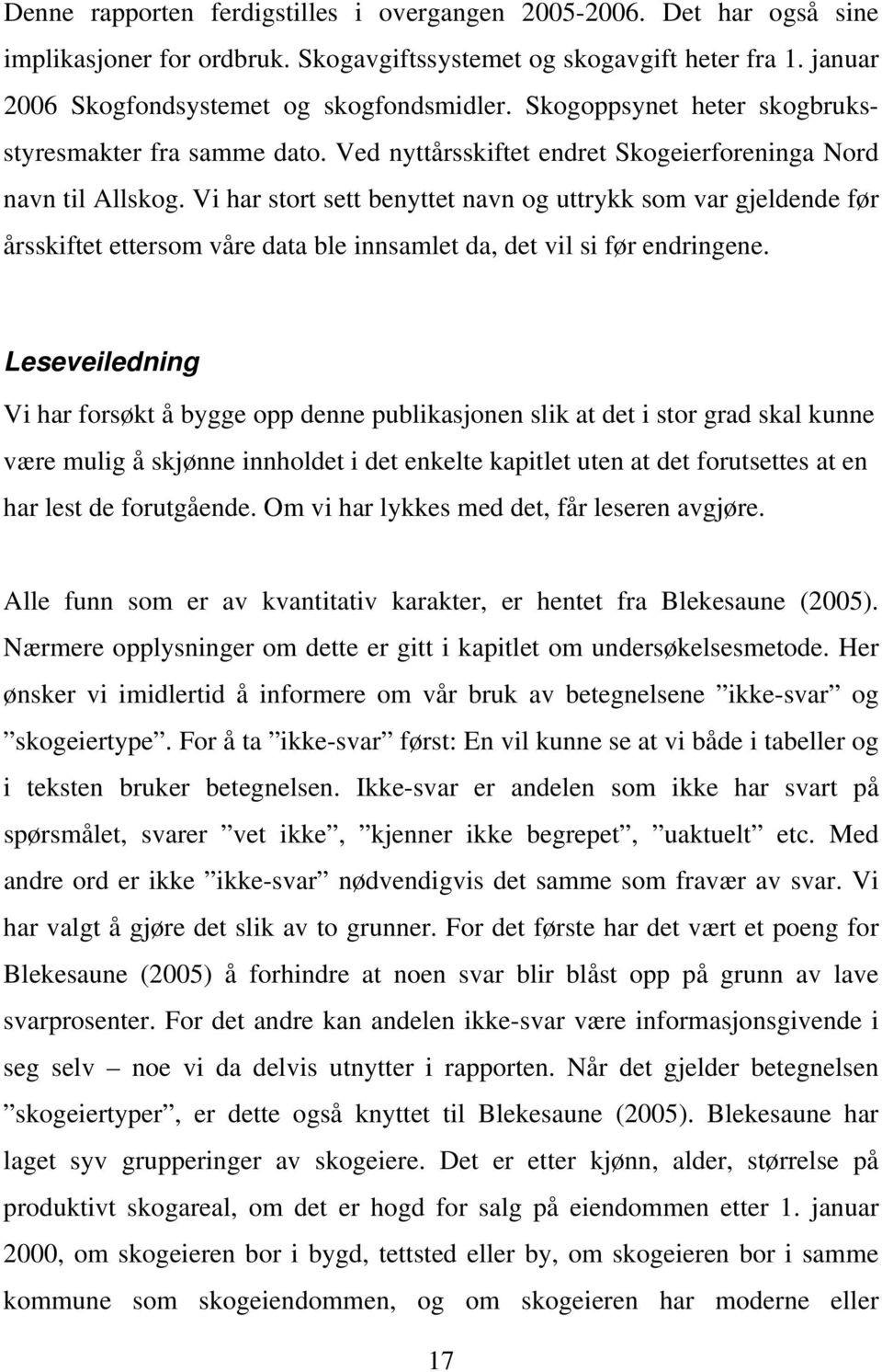 Vi har stort sett benyttet navn og uttrykk som var gjeldende før årsskiftet ettersom våre data ble innsamlet da, det vil si før endringene.