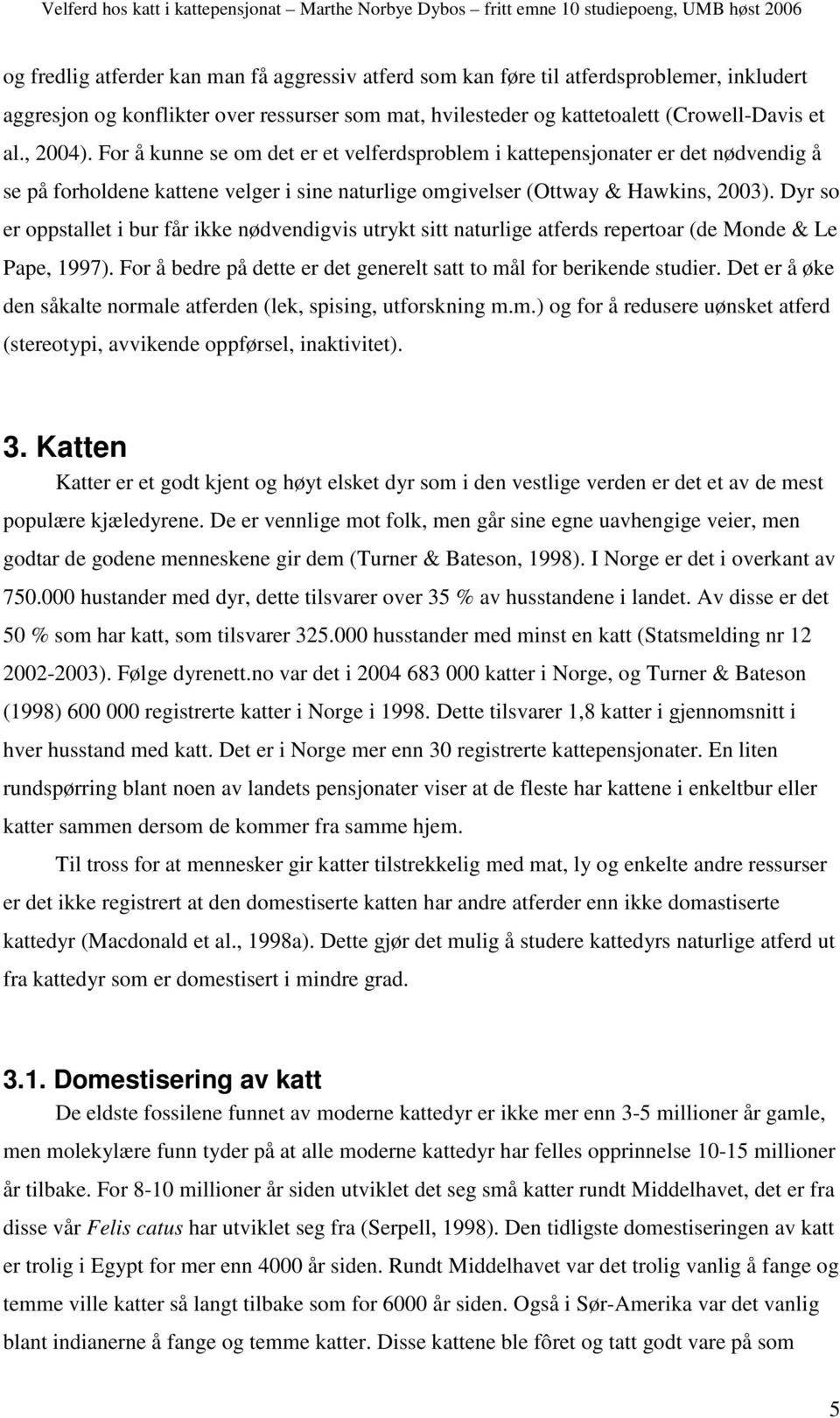 Dyr so er oppstallet i bur får ikke nødvendigvis utrykt sitt naturlige atferds repertoar (de Monde & Le Pape, 1997). For å bedre på dette er det generelt satt to mål for berikende studier.